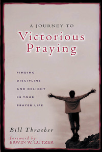 Cover image: A Journey to Victorious Praying: Finding Discipline and Delight in Your Prayer Life 9780802436986