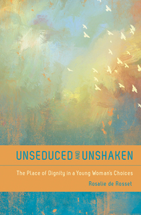 Cover image: Unseduced and Unshaken: The Place of Dignity in a Woman's Choices 9780802405647