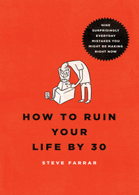 表紙画像: How to Ruin Your Life By 30: Nine Surprisingly Everyday Mistakes You Might Be Making Right Now 9780802406194