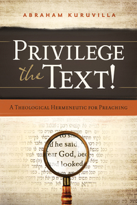 表紙画像: Privilege the Text!: A Theological Hermeneutic for Preaching 9780802407139