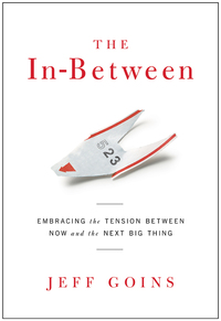 Omslagafbeelding: The In-Between: Embracing the Tension Between Now and the Next Big Thing 9780802407245