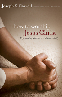 Cover image: How to Worship Jesus Christ: Experiencing His Manifest Presence Daily 9780802409904