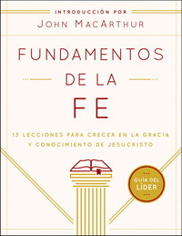 صورة الغلاف: Fundamentos de la Fe (Guía del Líder): 13 Lecciones para Crecer en la Gracia y Conocimiento de Jesucristo 9780802408976