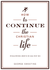 Cover image: How to Continue the Christian Life: Following Jesus in All You Do 9780802436016