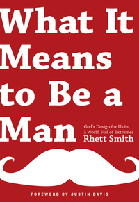 Cover image: What it Means to be a Man: God's Design for Us in a World Full of Extremes 9780802406682
