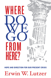 Cover image: Where Do We Go From Here?: Hope and Direction in our Present Crisis 9780802410139