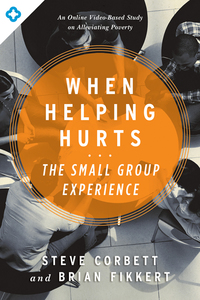 صورة الغلاف: When Helping Hurts: The Small Group Experience: An Online Video-Based Study on Alleviating Poverty 9780802411563