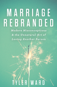 Cover image: Marriage Rebranded: Modern Misconceptions & the Unnatural Art of Loving Another Person 9780802411839