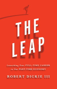 Imagen de portada: The Leap: Launching Your Full-Time Career in Our Part-Time Economy 9780802412607