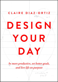 صورة الغلاف: Design Your Day: Be More Productive, Set Better Goals, and Live Life On Purpose 9780802412942