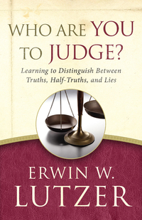 Cover image: Who Are You to Judge?: Learning to Distinguish Between Truths, Half-Truths, and Lies 9780802413260