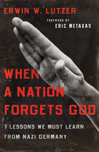 صورة الغلاف: When a Nation Forgets God: 7 Lessons We Must Learn from Nazi Germany 9780802413284