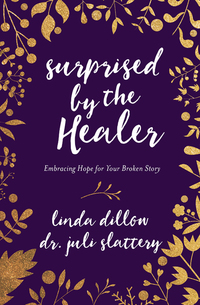 Cover image: Surprised by the Healer: Embracing Hope for Your Broken Story 9780802413406