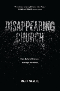 Omslagafbeelding: Disappearing Church: From Cultural Relevance to Gospel Resilience 9780802413352