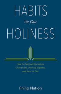 Cover image: Habits for Our Holiness: How the Spiritual Disciplines Grow Us Up, Draw Us Together, and Send Us Out 9780802413482