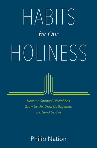Omslagafbeelding: Habits for Our Holiness: How the Spiritual Disciplines Grow Us Up, Draw Us Together, and Send Us Out 9780802413482