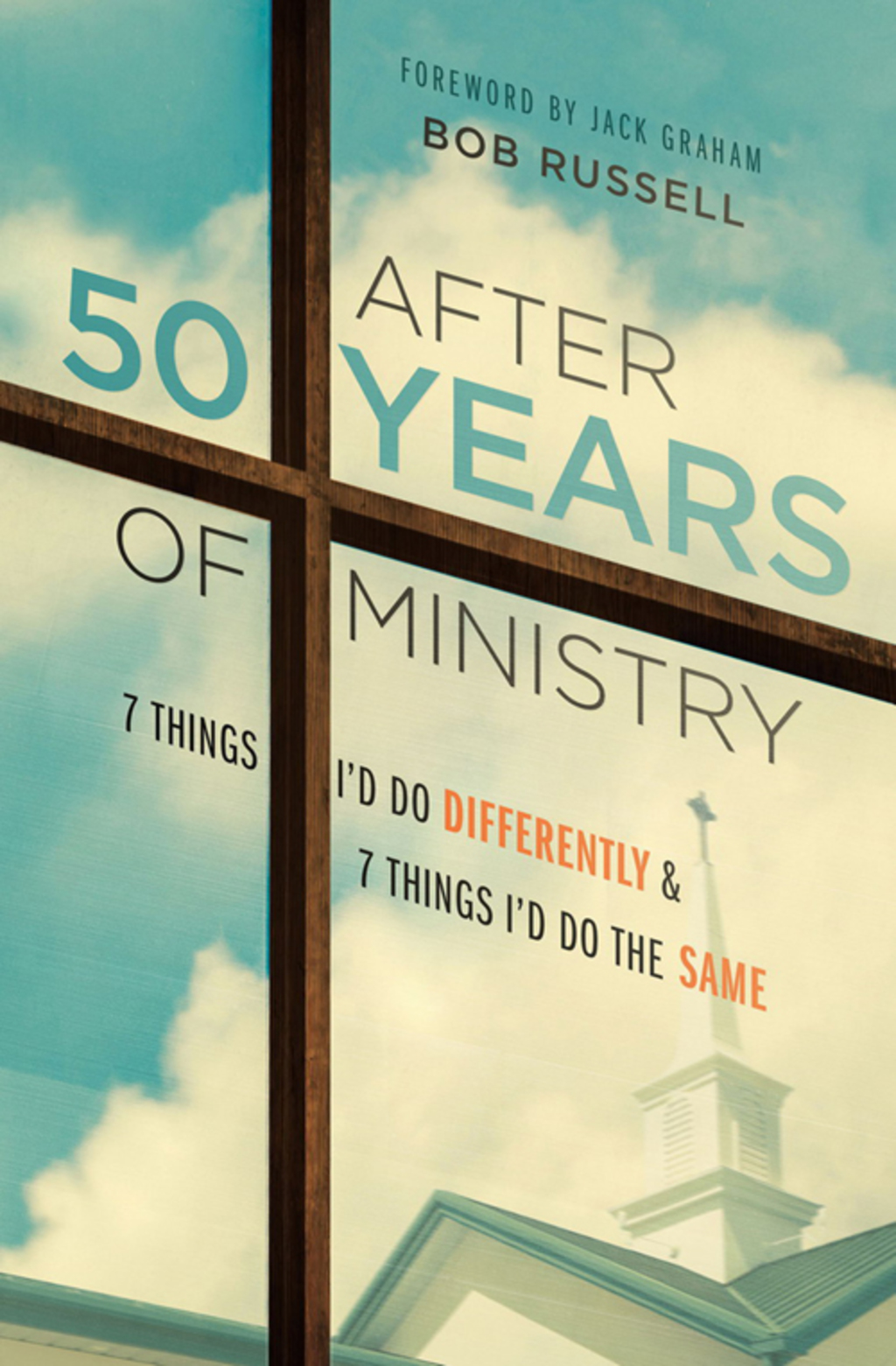 After 50 Years of Ministry: 7 Things I’d Do Differently and 7 Things I’d Do the Same