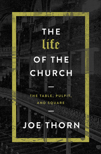 Cover image: The Life of the Church: The Table, Pulpit, and Square 9780802414694