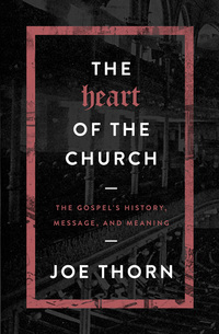 Imagen de portada: The Heart of the Church: The Gospel's History, Message, and Meaning 9780802414700