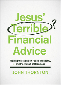 Cover image: Jesus' Terrible Financial Advice: Flipping the Tables on Peace, Prosperity, and the Pursuit of Happiness 9780802414861
