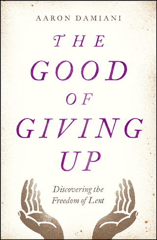 表紙画像: The Good of Giving Up: Discovering the Freedom of Lent 9780802415165