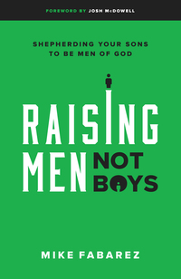 Imagen de portada: Raising Men, Not Boys: Shepherding Your Sons to be Men of God 9780802416575