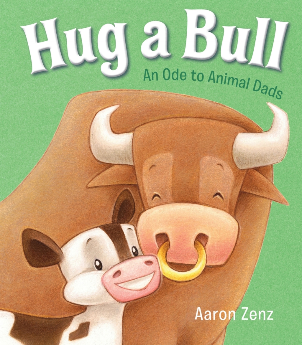 Hug a Bull An Ode to Animal Dads 1st Edition