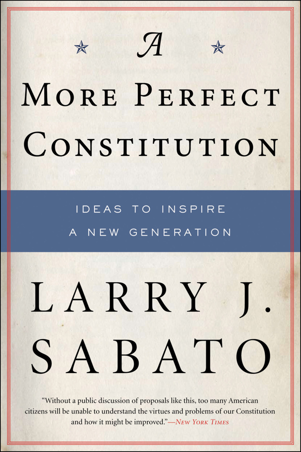 A More Perfect Constitution Why the Constitution Must Be Revised: Ideas to Inspire a New Generation 1st Edition