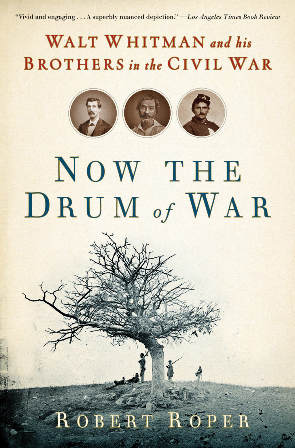 Now the Drum of War Walt Whitman and His Brothers in the Civil War 1st Edition