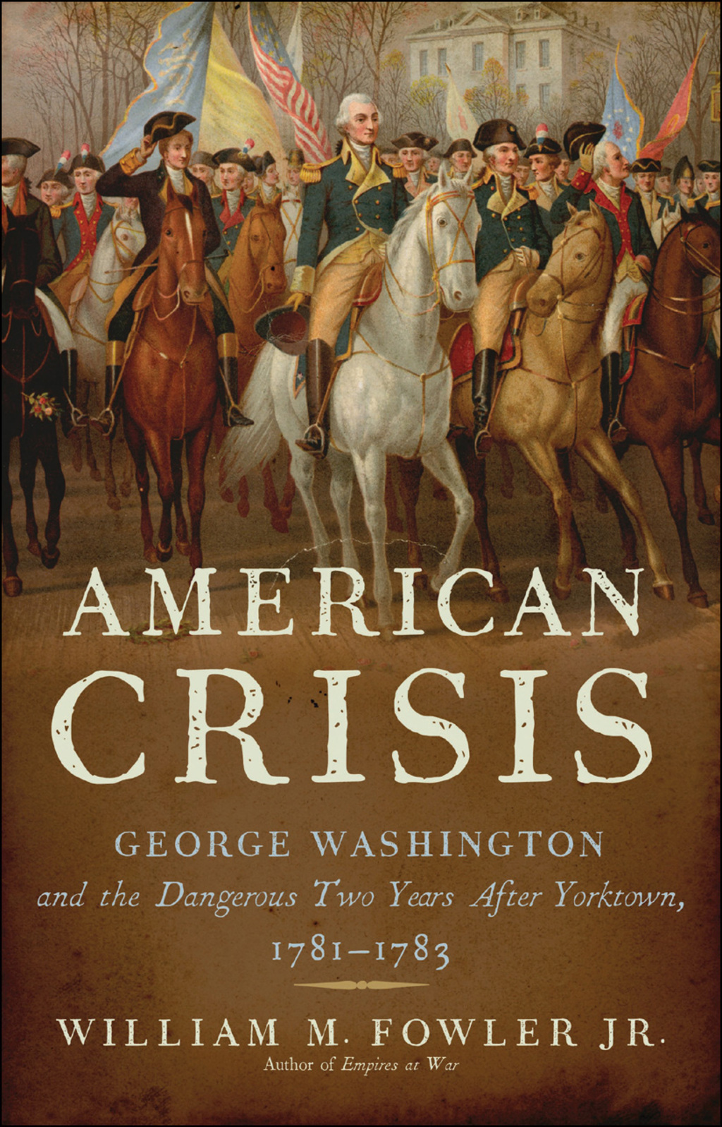 American Crisis George Washington and the Dangerous Two Years After Yorktown, 1781-1783 1st Edition
