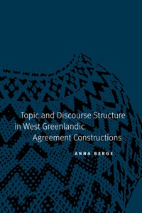 Cover image: Topic and Discourse Structure in West Greenlandic Agreement Constructions 9780803216457