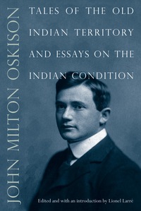 صورة الغلاف: Tales of the Old Indian Territory and Essays on the Indian Condition 9780803237926
