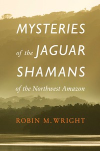 Cover image: Mysteries of the Jaguar Shamans of the Northwest Amazon 9780803243941