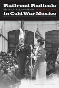 Omslagafbeelding: Railroad Radicals in Cold War Mexico 9780803244849