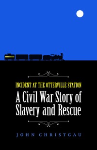 Cover image: Incident at the Otterville Station 9780803246447