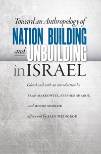 Cover image: Toward an Anthropology of Nation Building and Unbuilding in Israel 9780803271944
