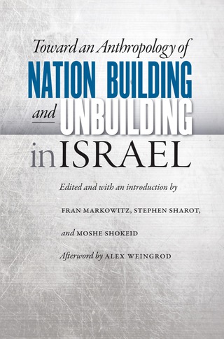 Cover image: Toward an Anthropology of Nation Building and Unbuilding in Israel 9780803271944