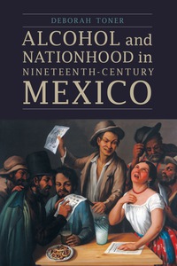 Omslagafbeelding: Alcohol and Nationhood in Nineteenth-Century Mexico 9780803269743