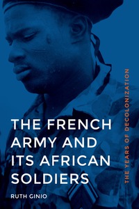 Cover image: The French Army and Its African Soldiers 9780803253391