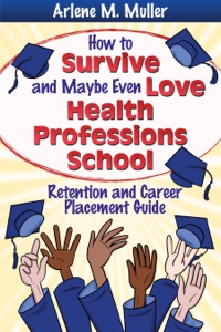 Titelbild: How to Survive and Maybe Even Love Health Professions School Retention and Career Placement Guide 1st edition 9780803623651