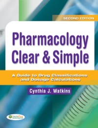 صورة الغلاف: Pharmacology Clear & Simple, A Guide to Drug Classifications and Dosage Calculations 2nd edition 9780803625884