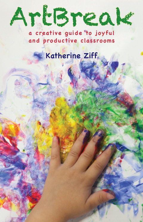ArtBreak: A Creative Guide to Joyful and Productive Classrooms, 1st Edition - FULL INSTANT DOWNLOAD | PDF DOCX EPUB