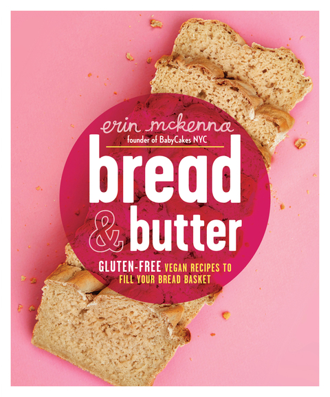 Bread & Butter: Gluten-Free Vegan Recipes to Fill Your Bread Basket: A Baking Book - FULL INSTANT DOWNLOAD | PDF DOCX EPUB