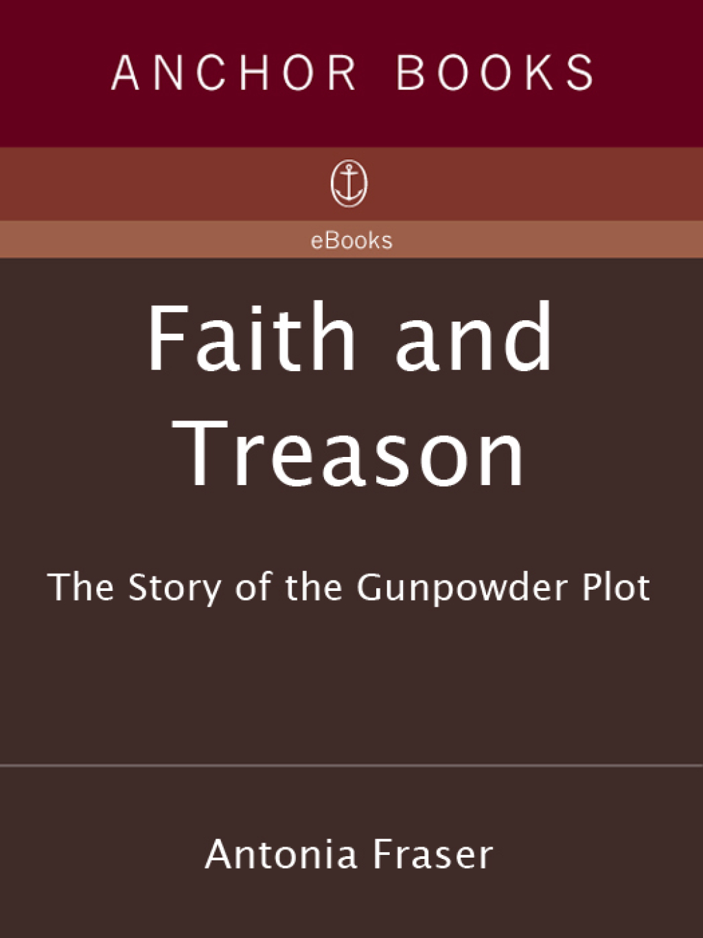 Faith and Treason The Story of the Gunpowder Plot