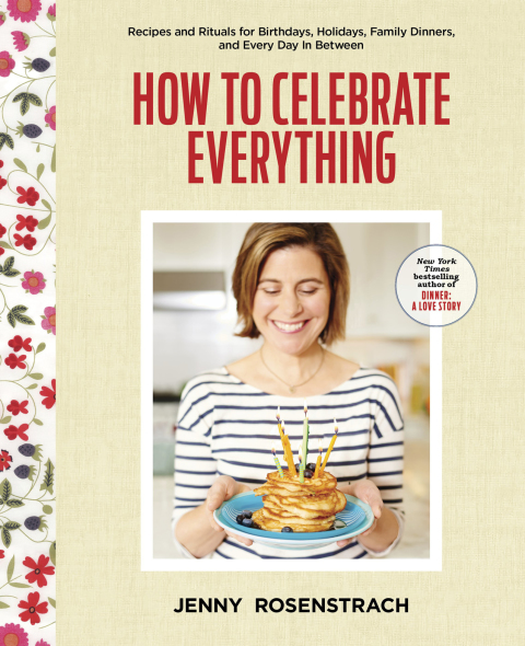 How to Celebrate Everything: Recipes and Rituals for Birthdays, Holidays, Family Dinners, and Every Day In Between: A Cookbook - FULL INSTANT DOWNLOAD | PDF DOCX EPUB