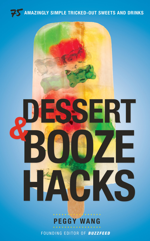 Dessert and Booze Hacks: 75 Amazingly Simple, Tricked-Out Sweets and Drinks: A Cookbook - FULL INSTANT DOWNLOAD | PDF DOCX EPUB