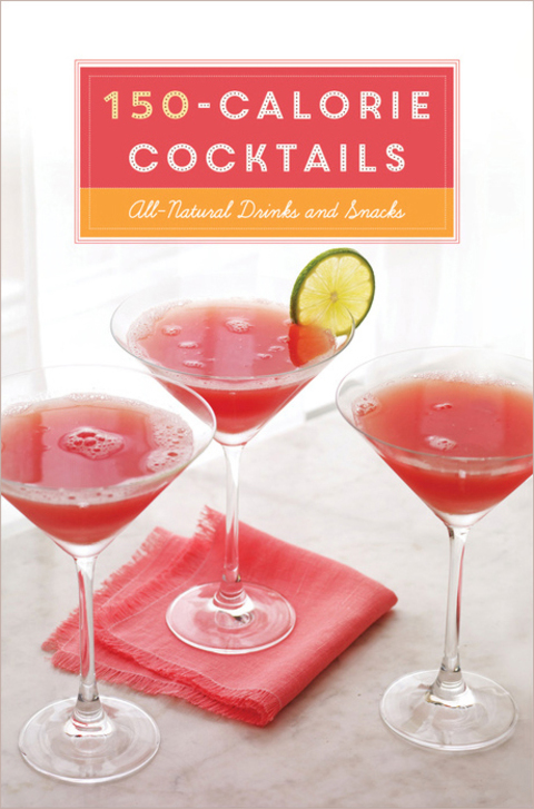 150-Calorie Cocktails: All-Natural Drinks and Snacks: A Recipe Book - FULL INSTANT DOWNLOAD | PDF DOCX EPUB