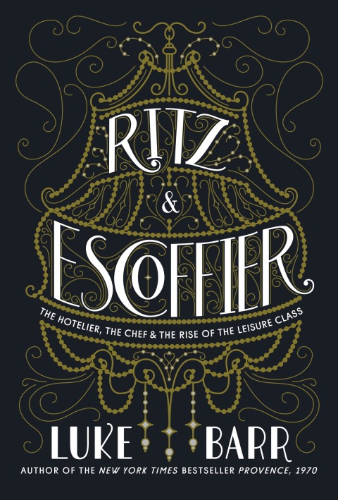 Ritz and Escoffier: The Hotelier, The Chef, and the Rise of the Leisure Class - FULL INSTANT DOWNLOAD | PDF DOCX EPUB