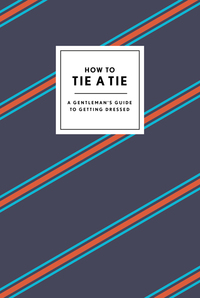 Cover image: How to Tie a Tie 9780804186384