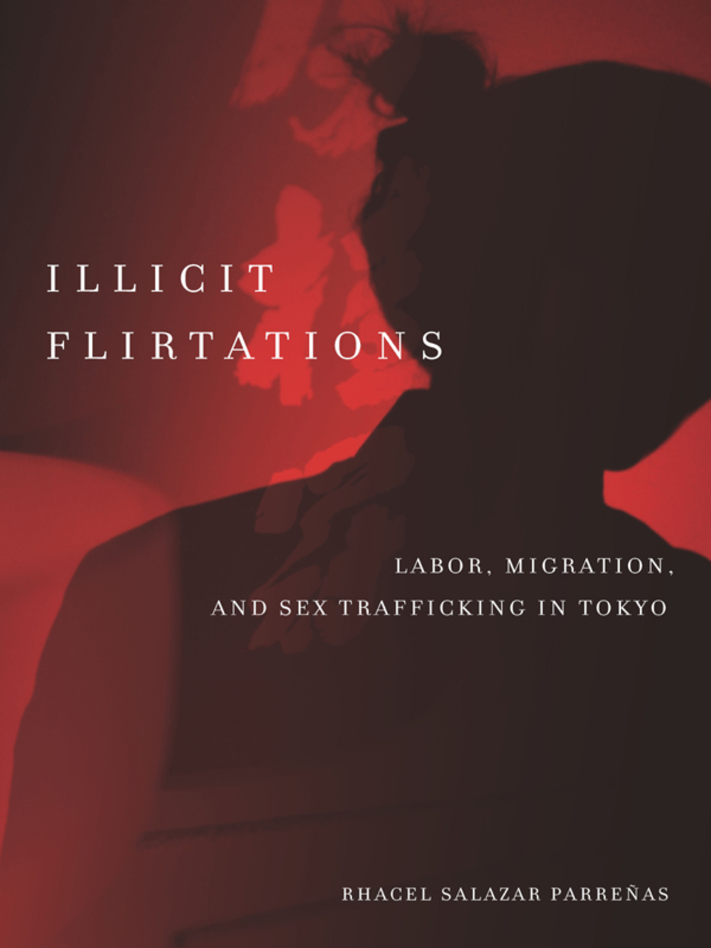 Illicit Flirtations Labor, Migration, and Sex Trafficking in Tokyo 1st Edition